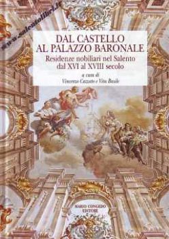 Visualizza i dettagli per Dal Castello al Palazzo Baronale. Residenze nobiliari nel Salento dal XVI al XVIII secolo Immagine di Dal Castello al Palazzo Baronale. Residenze nobiliari nel Salento dal XVI al XVIII secolo